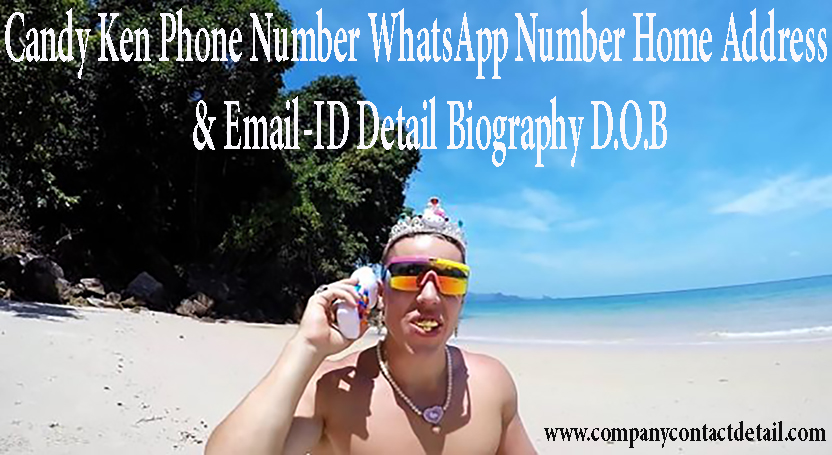 Candy Ken Phone Number, WhatsApp Number and Home Address, Biography, Email-ID Detail