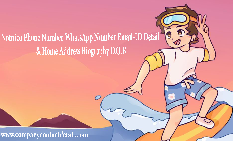 Notnico Phone Number, WhatsApp Number and Email-ID Detail, Biography, Home Address