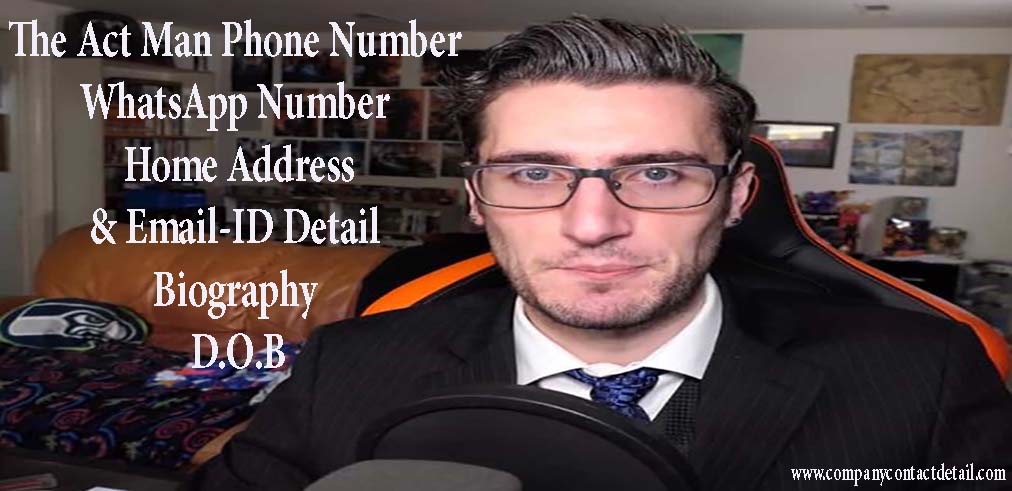 The Act Man Phone Number, WhatsApp Number and Email-ID Detail, Biography