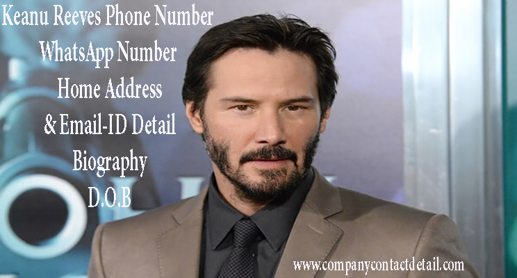 Keanu Reeves Phone Number, WhatsApp Number and Email-ID Detail, Biography, Home Address