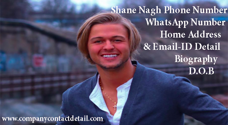 Shane Nagh Phone Number, WhatsApp Number and Email-ID Detail, Biography, Home Address