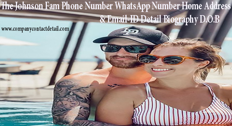 The Johnson Fam Phone Number, WhatsApp Number and Home Address, Email-ID Detail, Biography