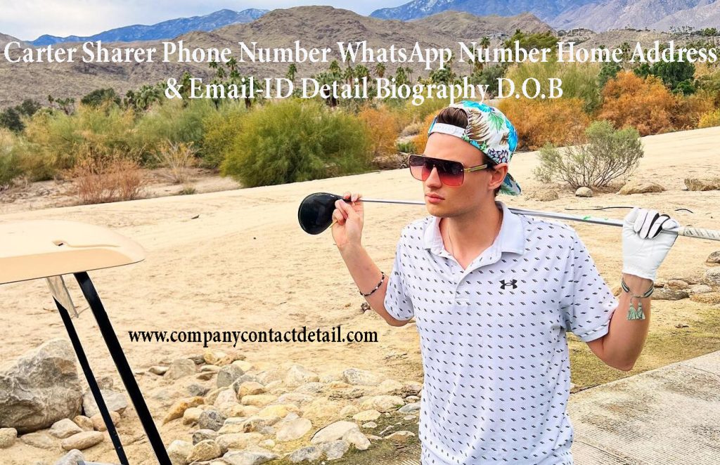 Carter Sharer Phone Number, WhatsApp Number and Email-ID Detail, Biography, Home Address