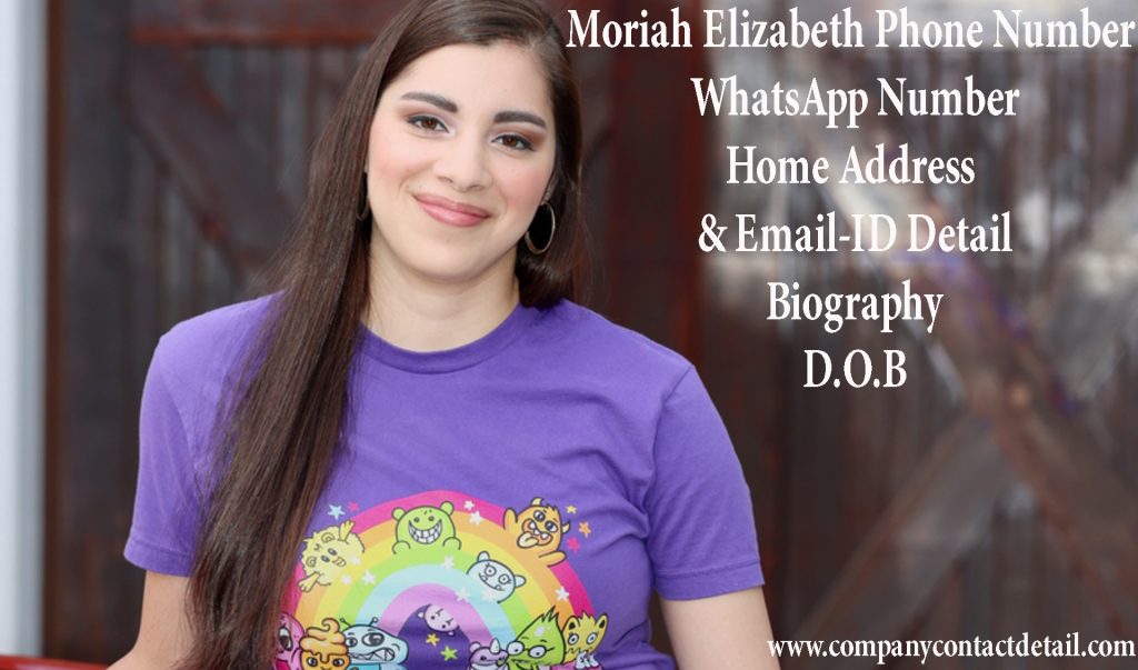 Moriah Elizabeth Phone Number, WhatsApp Number and Email-ID Detail, Biography, Home Address