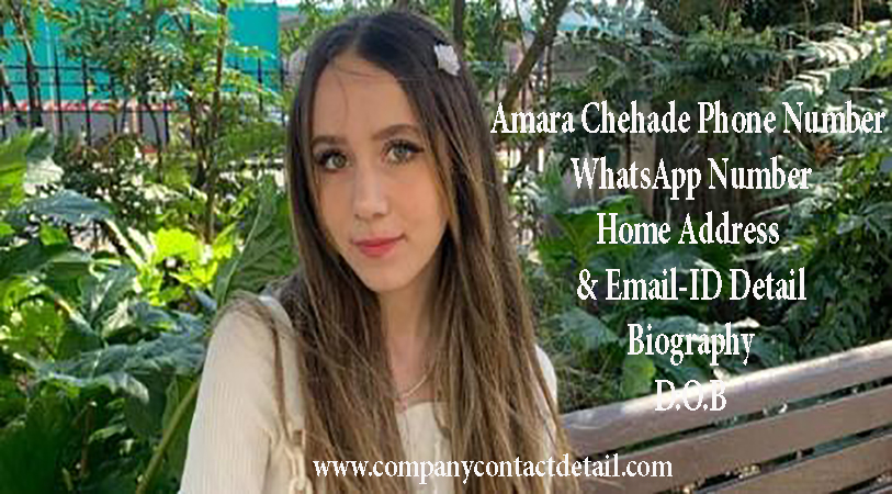 Amara Chehade Phone Number, WhatsApp Number and Email-ID Detail, Biography, Home Address