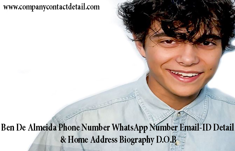 Ben De Almeida Phone Number, WhatsApp Number and Email-ID Detail, Biography, Home Address