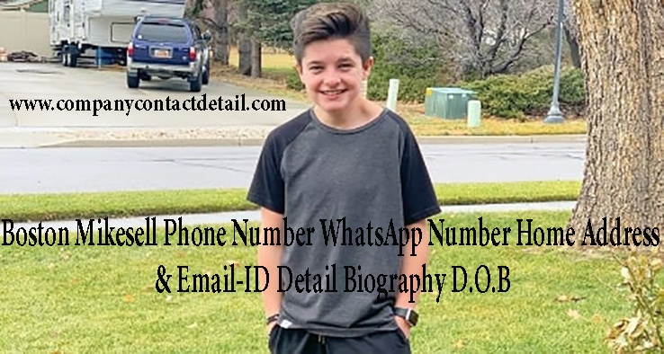 Boston Mikesell Phone Number, WhatsApp Number and Email-ID Detail, Hone Address, Biography