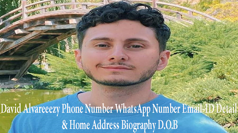 David Alvareeezy Phone Number, WhatsApp Number and Email-ID Detail, Biography, Home Address