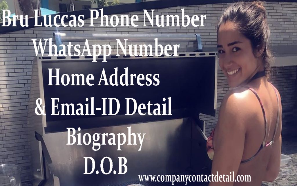 Bru Luccas Phone Number, WhatsApp Number and Email-ID Detail, Biography, Home Address