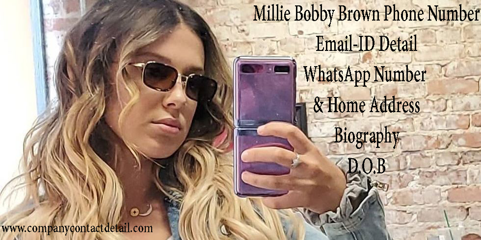 Millie Bobby Brown Phone Number, WhatsApp Number and Email-ID Detail, Biography, Home Address