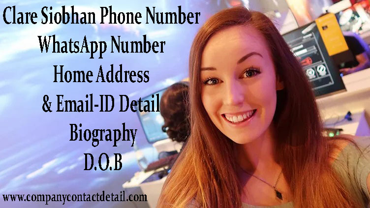 Clare Siobhan Phone Number, WhatsApp Number, Home Address and Email-ID Detail, Biography