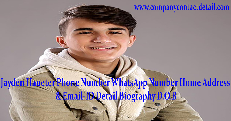 Jayden Haueter Phone Number, WhatsApp Number and Email-ID Detail, Biography, Home Address