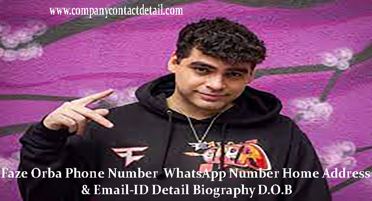 Faze Orba Phone Number, WhatsApp No. Address, Email-ID Detail, Biography, Home Address