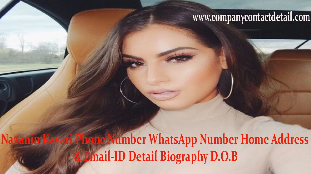 Nazanin Kavari Phone Number, WhatsApp Number and Email-ID Detail, Biography, Home Address