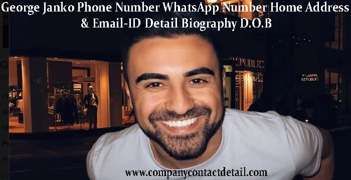 George Janko Phone Number, WhatsApp Number and Email-ID Detail, Biography, Home Address
