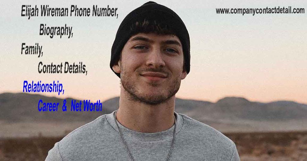 Elijah Wireman Phone Number, Email-ID Details, Career, Biography & Net Worth