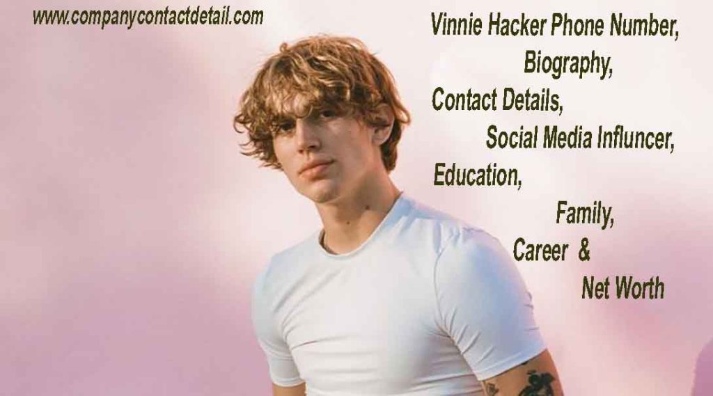 Vinnie Hacker Phone Number, Contact & Social Media Details, Biography, Education, Family, Love Relationship, Career & Net Worth