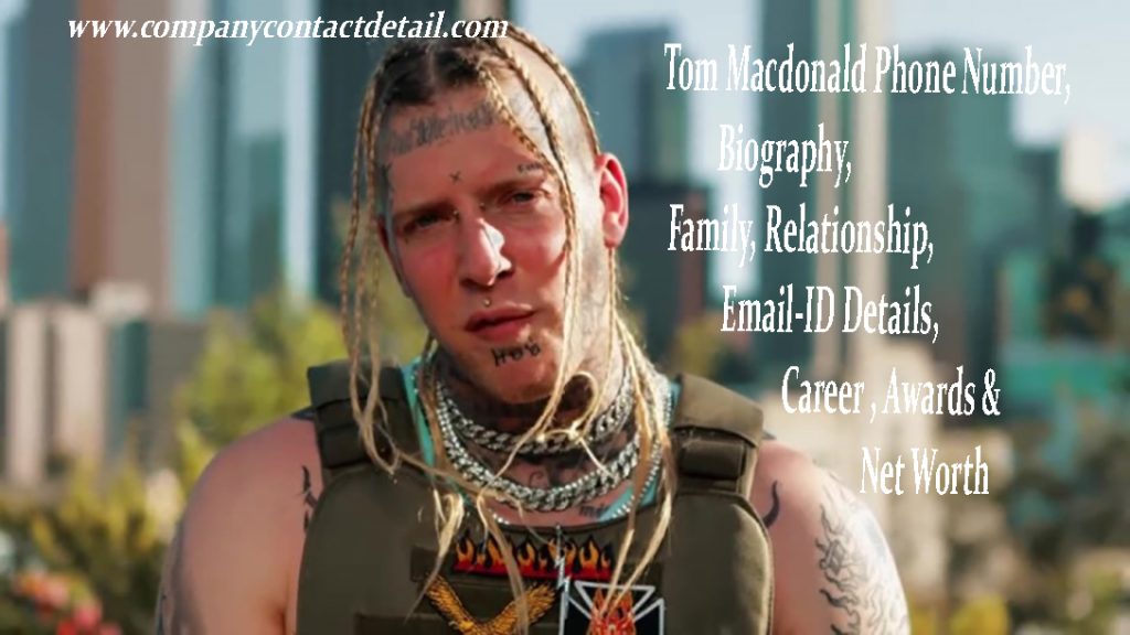 Tom Macdonald Phone Number, Biography, Family, Relationship, Contact Details, Career, Awards & Net Worth