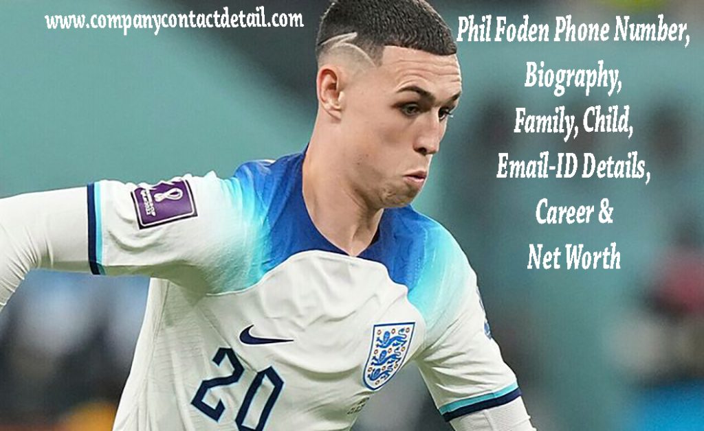 Phil Foden Phone Number,. child, Email-ID Details, Career & Net Worth